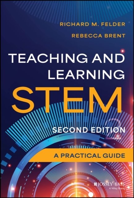 Teaching and Learning STEM: A Practical Guide Felder Hardback Jossey Bass