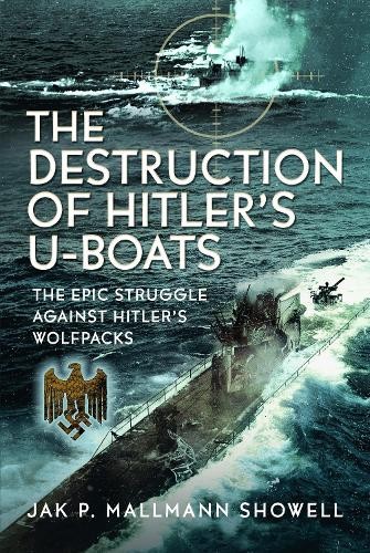 The Destruction of Hitler's U-boats by Jak P Mallmann Showell - 9781036127534