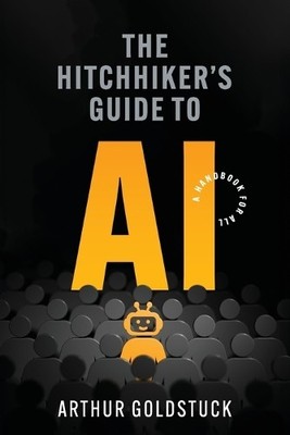 Arthur Goldstuck The Hitchhiker s Guide to AI (Taschenbuch)