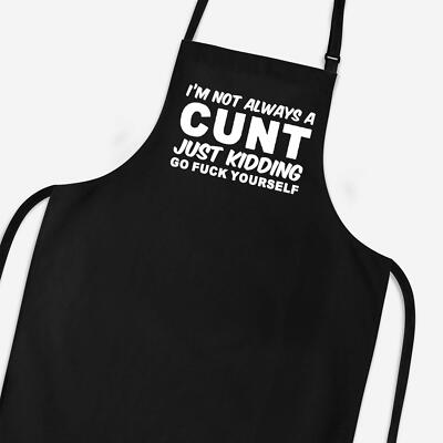 I'm Not Always A... Just Kidding Go F*ck Yourself Schürze