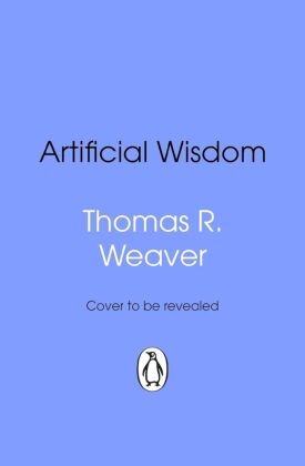 Artificial Wisdom | Weaver, Thomas R. | Kartoniert | 9781804997307-image