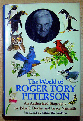 Devlin, John C & Naismith, Grace THE WORLD OF ROGER TORY PETERSON: AN AUTHORIZED