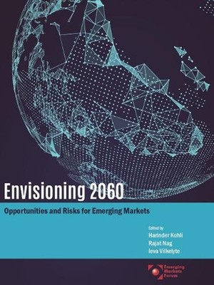 Envisioning 2060: Opportunities and Risks for Emerging Markets by Harinder Kohli