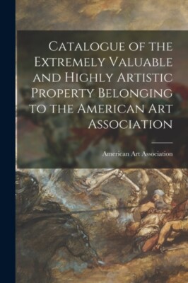 American Art Associa - Catalogue of the Extremely Valuable and Highly  - X555z