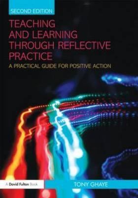 Teaching and Learning through Reflective Practice: A Practical Guide for...