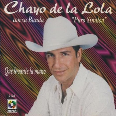 Chayo De La Lola Con Su Banda Puro Sinaloa: Que Levante La Mano MUSIC CD 1999