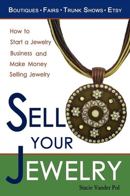 Sell Your Jewelry: How to Start a Jewelry Business and Make Money Selling Je...