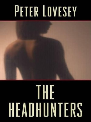 The Headhunters (Thorndike Press Large Print Basic  by Lovesey, Peter 1410409791