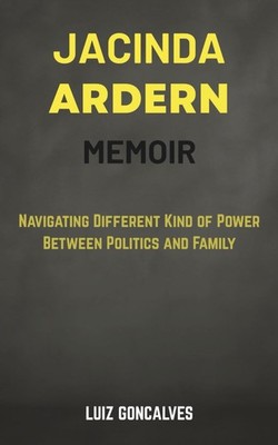 JACINDA ARDERN MEMOIR: Navigating Different Kind of Power between Politics a...