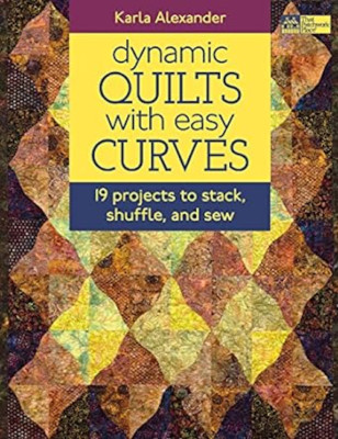 Dynamic Quilts with Easy Curves : 19 Projects to Stack, Shuffle & Sew