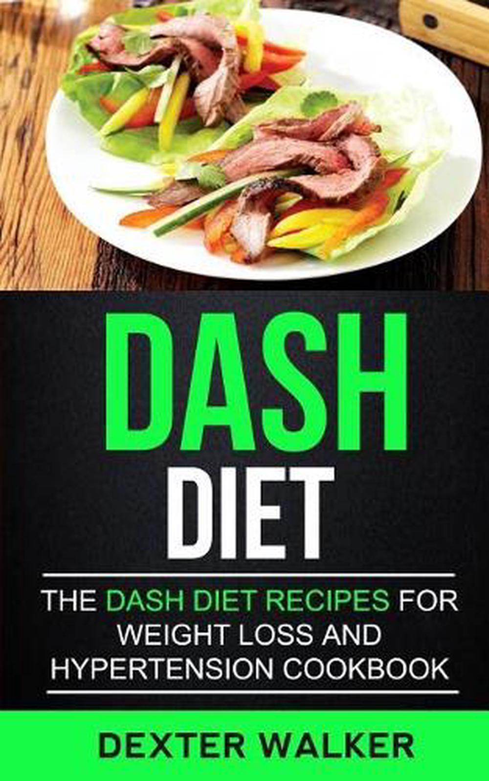 Dash Diet: The Dash Diet Recipes For Weight Loss And Hypertension Cookbook by De