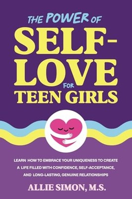 The Power of Self-Love for Teen Girls: Learn How to Embrace Your Uniqueness ...