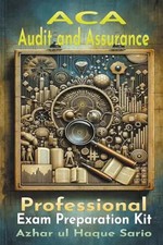 ACA Audit and Assurance Professional: Exam Preparation Kit, Azhar ul Haque Sario