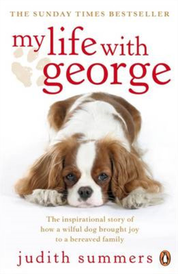 My Life with George: The Inspirational Story of How a Wilful Dog Brought Joy to 