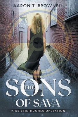 The Sons of Sava: A Kristin Hughes Operation by Aaron T. Brownell (English) Pape
