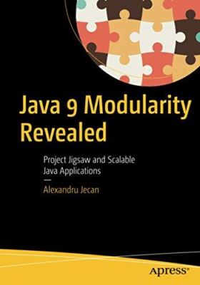 Java 9 Modularity Revealed: Project Jigsaw and Scalable Java