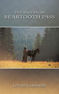 The Man from Beartooth Pass Louni Lammers New Book 9781449057640