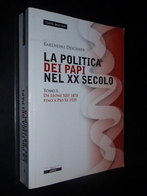 DESCHNER - DIE POLITIK DER PÄPSTE IM 20. JAHRHUNDERT - BAND 1 1878-1939 LÖWE 13./PIUS 9.