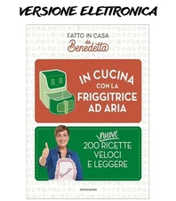 In cucina con la friggitrice ad aria. 200 nuove ricette veloci e leggere. Fatto