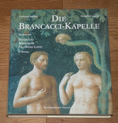 Die Brancacci-Kapelle: Fresken von Masaccio, Masolino, Filippino Lippi, Florenz.