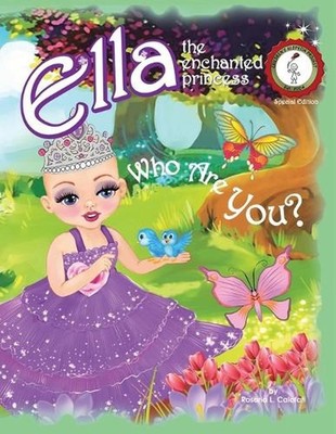 Who Are You?: Ella The Enchanted Princess by Rosaria L. Calafati (English) Paper