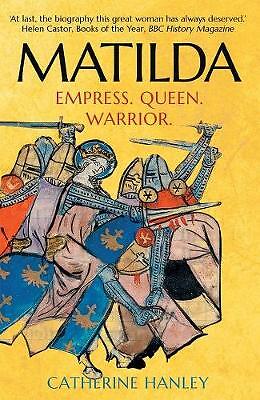 Matilda: Empress, Queen, Warrior by Catherine Hanley (Paperback, 2020)