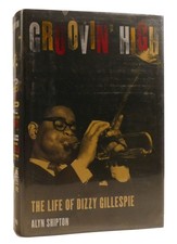 Alyn Shipton GROOVIN' HIGH The Life of Dizzy Gillespie 1st Edition 1st Printing