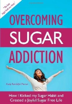 Overcoming Sugar Addiction: How I Kicked My Sugar Hab... by Pitman, Karly Randol
