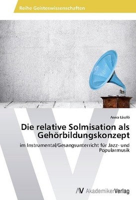 Die relative Solmisation als Gehörbildungskonzept Anna László