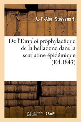 De l'Emploi prophylactique de la belladone dans la scarlatine epidemique       