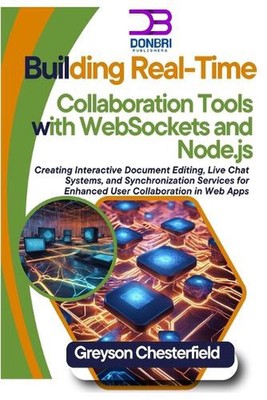 Building Real-Time Collaboration Tools with WebSockets and Node.js: Creating Int