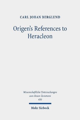 Origen's References to Heracleon: A Quotation-Analytical Study of the Earliest K