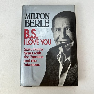 B. S. I Love You Sixty Funny Years with the Famous and Infamous Milton Berle HC