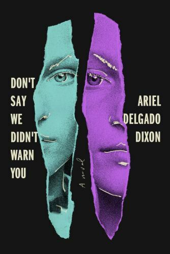 Don't Say We Didn't Warn You : A Novel by Ariel Delgado Dixon (2022, Hardcover)