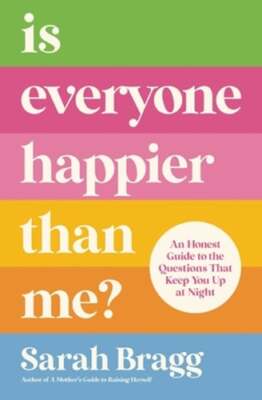 Is Everyone Happier Than Me?: An Honest Guide to the Questions That Keep You Up