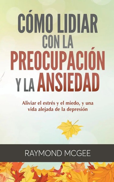Raymond Mcgee | CóMo Lidiar Con La PreocupacióN Y La Ansiedad | Taschenbuch-image