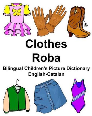 English-Catalan Clothes/Roba Bilingual Children's Picture Dictionary by Richard 
