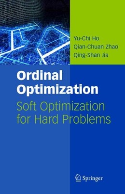 Ordinal Optimization : Soft Optimization for Hard Problems, Paperback by Ho, ...