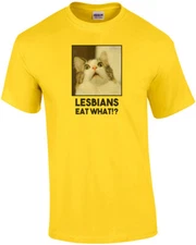 Lesbians eat what!? - Lesbian T-Shirt