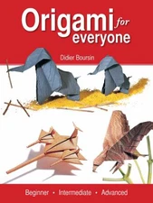 Origami for Everyone: Beginner - Intermediate - Advanced by Boursin, Didier
