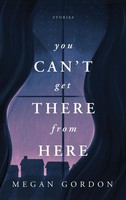 Megan Gordon | You Can't Get There From Here | Taschenbuch | Englisch (2021)