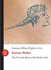 Extreme Bodies: the Use and Abuse of the Body in Art Francesca Al