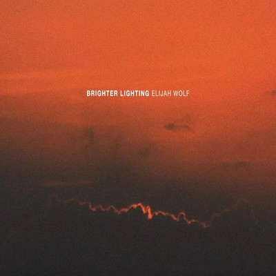 Elijah Wolf* - Brighter Lighting