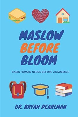 Maslow Before Bloom: Basic Human Ne..., Pearlman, Dr. B