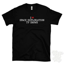 I LOVE SPACE EXPLORATION TV SHOWS T-SHIRT heart sci-fi travel futuristic viewer