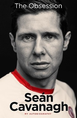 Sean Cavanagh: The Obsession: My Autobiography by Sean Cavanagh 1785301829