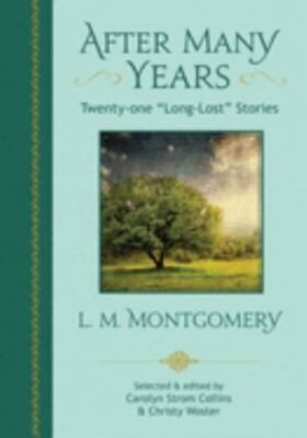 After Many Years : Twenty - One Long Lost Stories by L. M. Montgomery by Lucy...