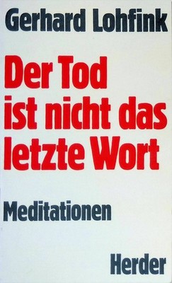 Der Tod ist nicht das letzte Wort: Meditationen. Lohfink, Gerhard: