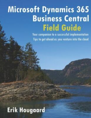 Microsoft Dynamics 365 Business Central Field Guide by Hougaard, Erik