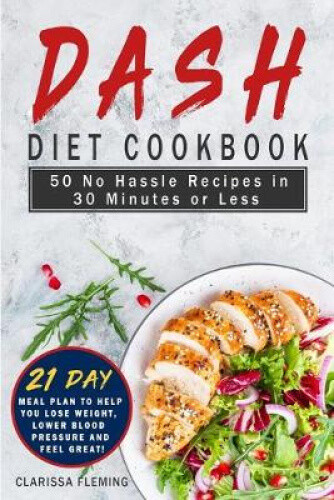 Thumbnail - Dash Diet Cookbook: 50 No Hassle Recipes In 30 Minutes Or Less